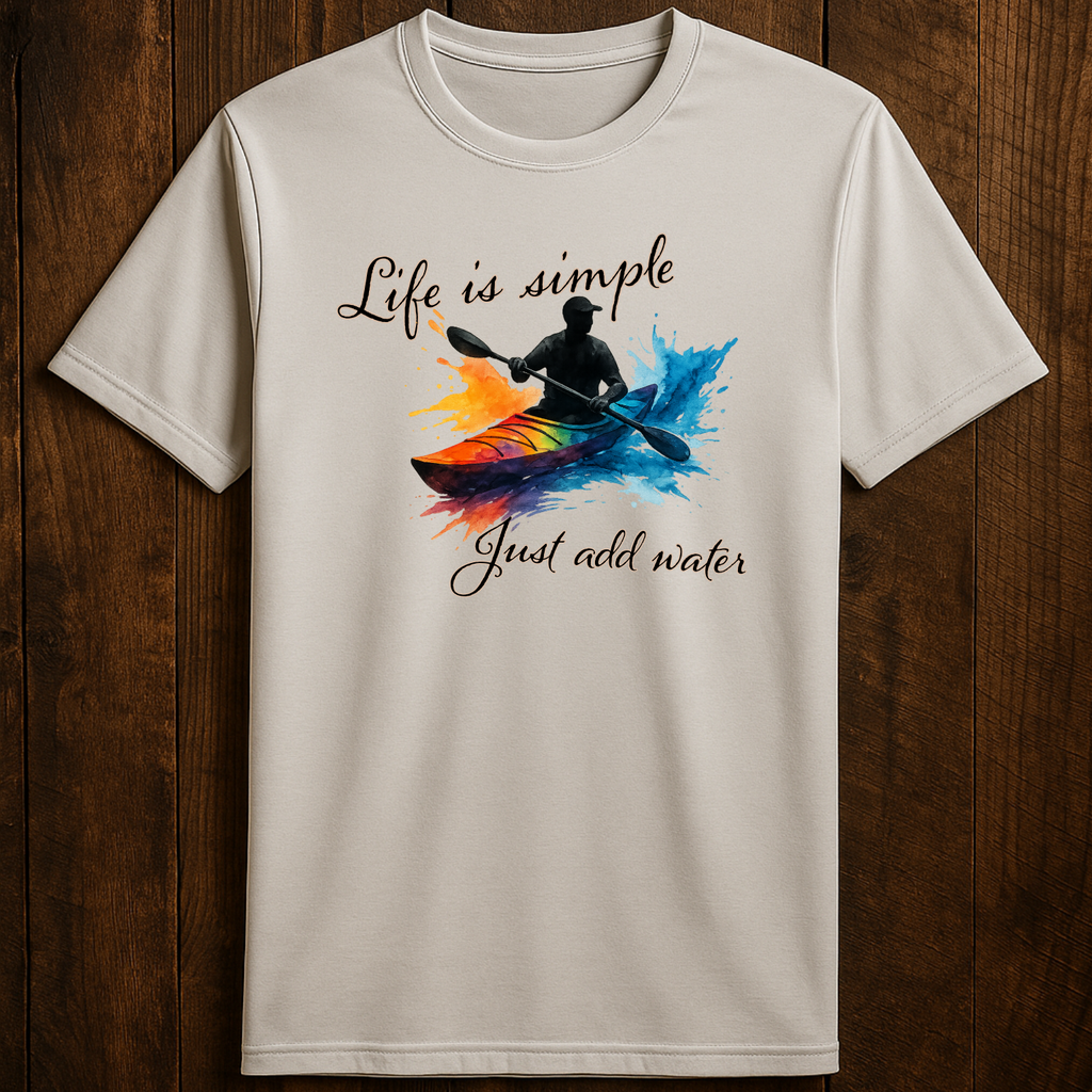 Life is Simple Just Add Water